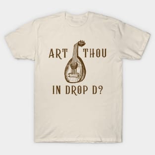 Art Thou in Drop D? (version 1) T-Shirt